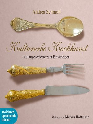cover image of Kulturerbe Kochkunst--Kulturgeschichte zum Einverleiben (Ungekürzt)